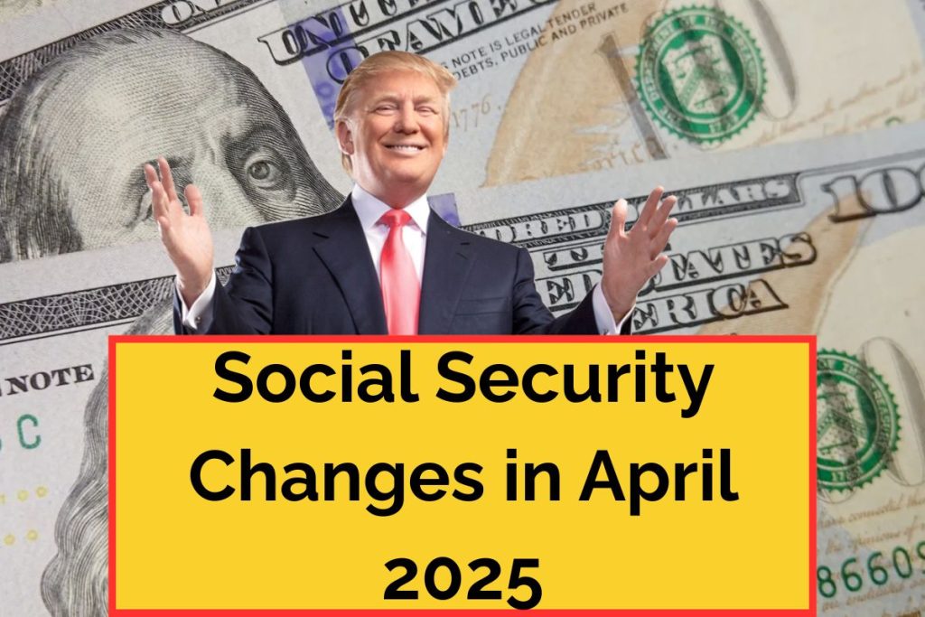 Social Security Changes in April 2025 : Retirees Should Know These Important Updates