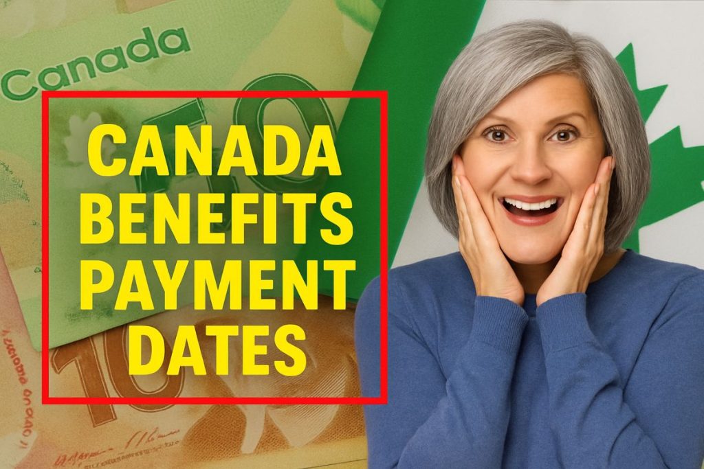 Canada Benefits Payment Dates May 2025 – CPP, OAS, CCB, GIS Payment Schedule
