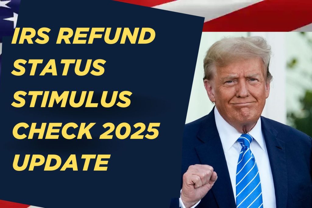 IRS Refund Status Stimulus Check 2025 Update – Know Where Your Stimulus Check is?