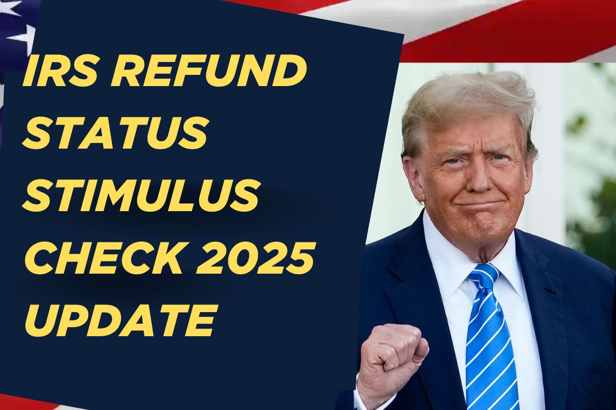 IRS Refund Status Stimulus Check 2025 Update – Know Where Your Stimulus Check is?