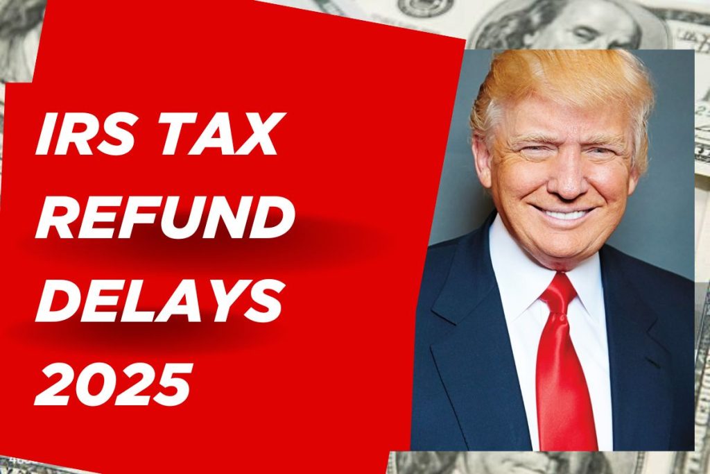 IRS Tax Refund Delays 2025: Possible Reasons & How to Track Your Refunds