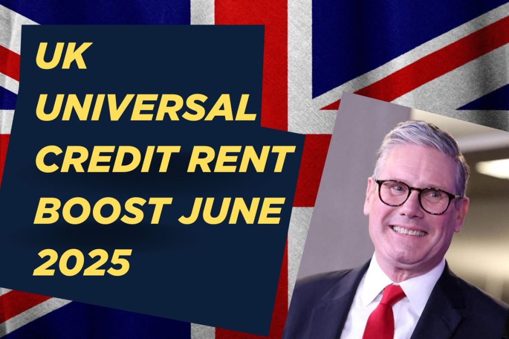 UK Universal Credit Rent Boost June 2025 Coming: Full Amount & Payment Dates Revealed
