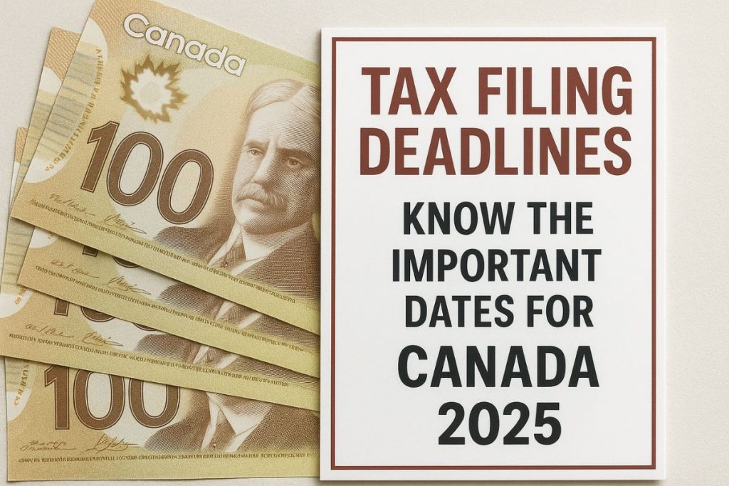 Tax Filing Deadlines : Know the Important Dates for Canada 2025