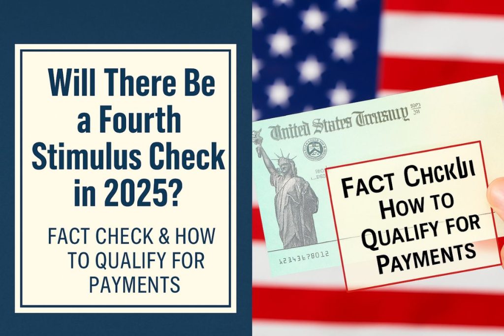 Will There Be a Fourth Stimulus Check in 2025? Fact Check & How to Qualify for Payments