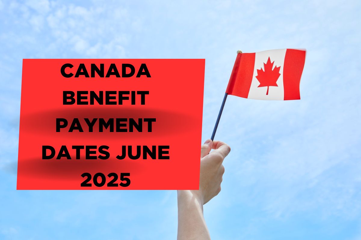 Canada Benefit Payment Dates June 2025 - Check Schedule & Amount