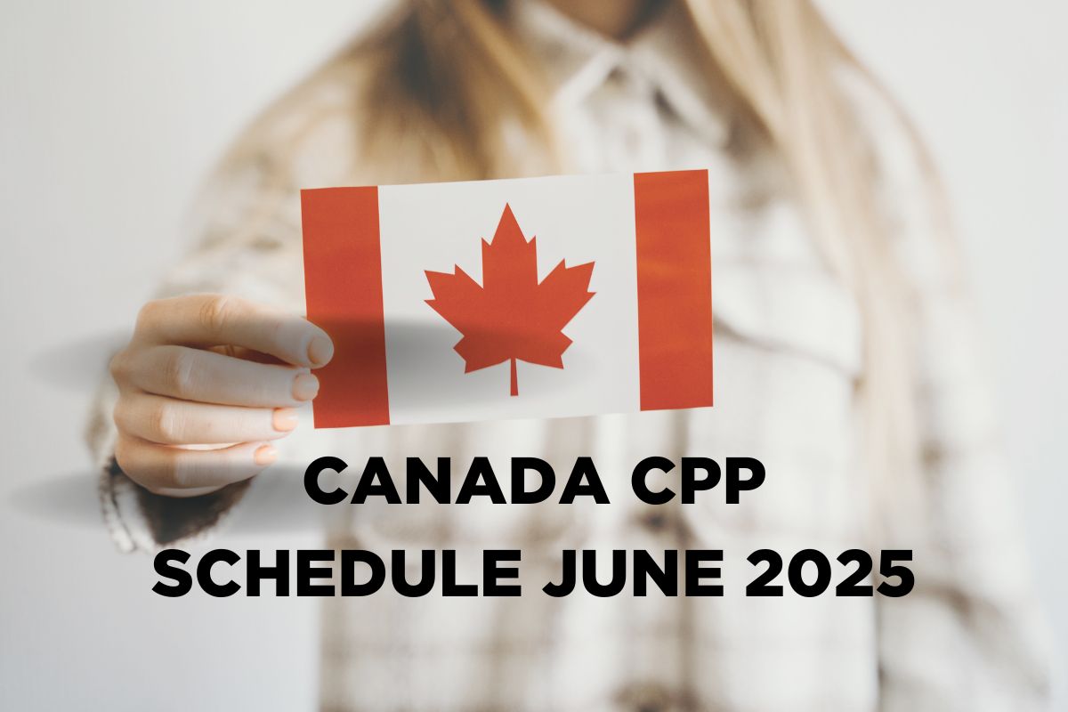 Canada CPP Schedule June 2025 - Know Amount, Eligibility & Benefits