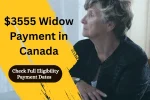 $3555 Widow Payment in Canada, Check Full Eligibility and Payment Dates