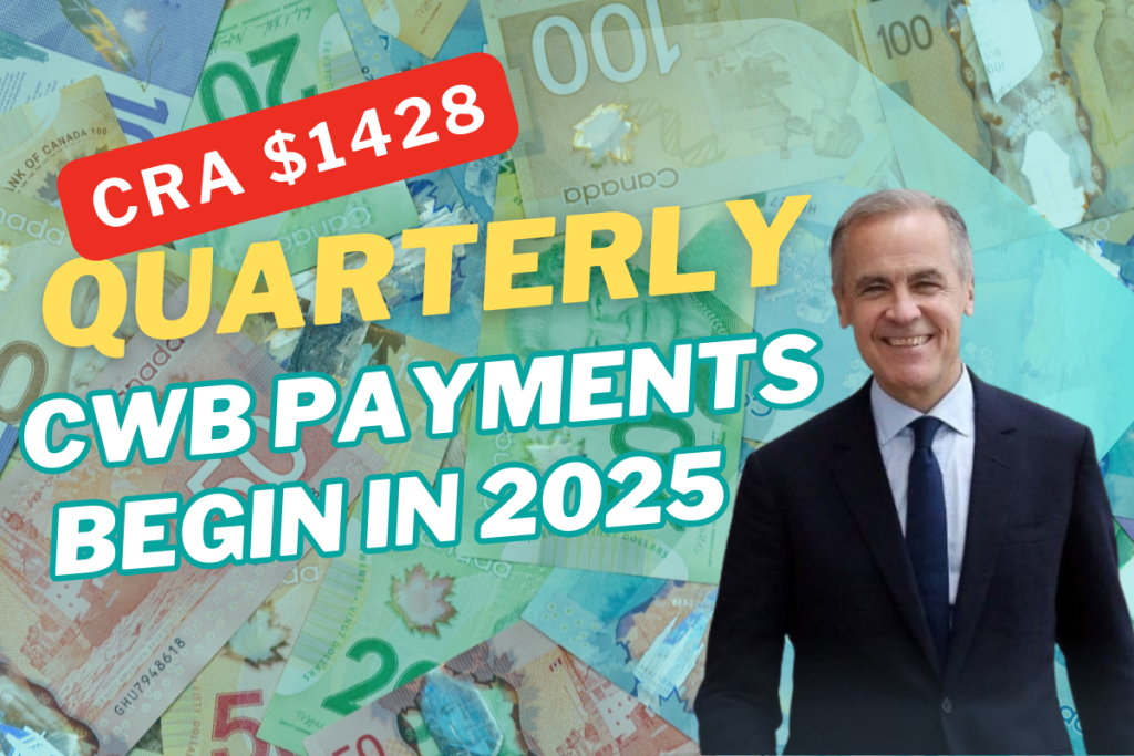 CRA $1428 Quarterly CWB Payments Begin in 2025, Check Full Eligibility and Payment Dates