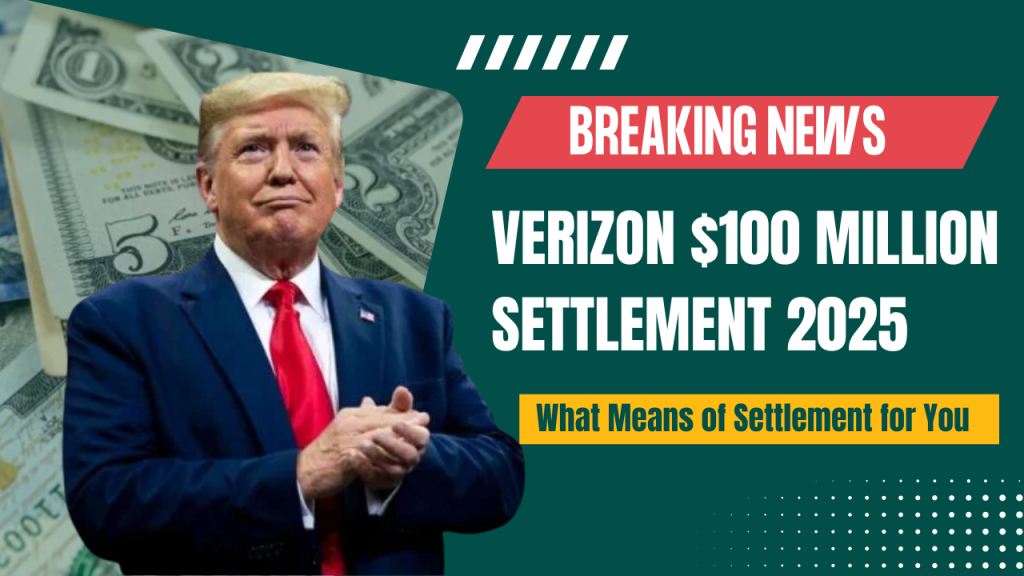 Verizon $100 Million Settlement 2025: What Means of Settlement for You
