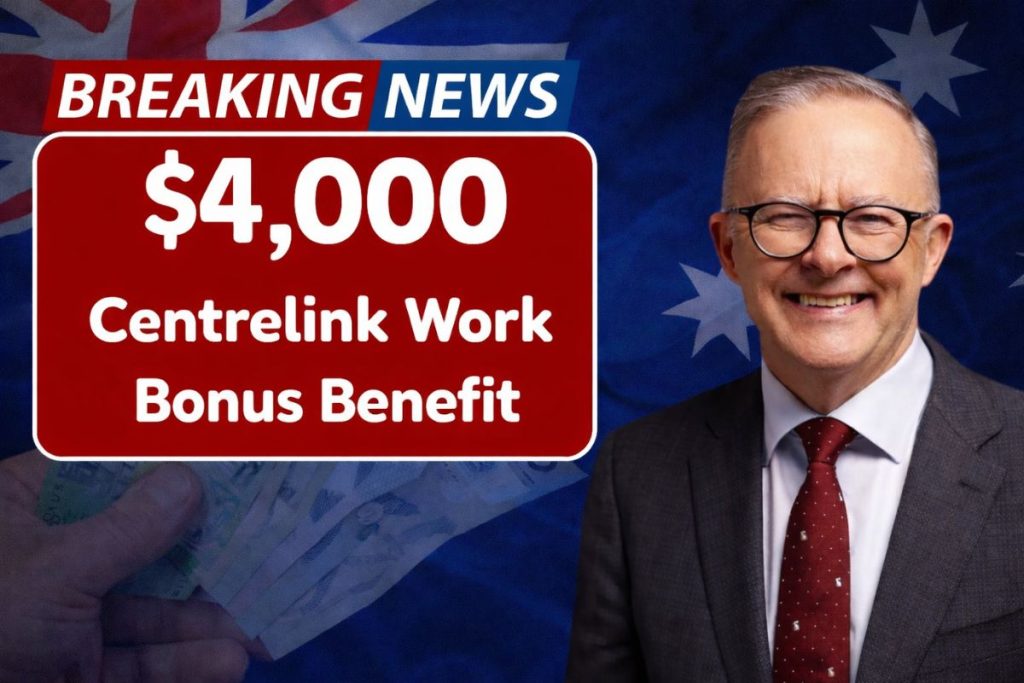 $4,000 Centrelink Work Bonus Benefit 2026 : Check Eligibility & All you need to know