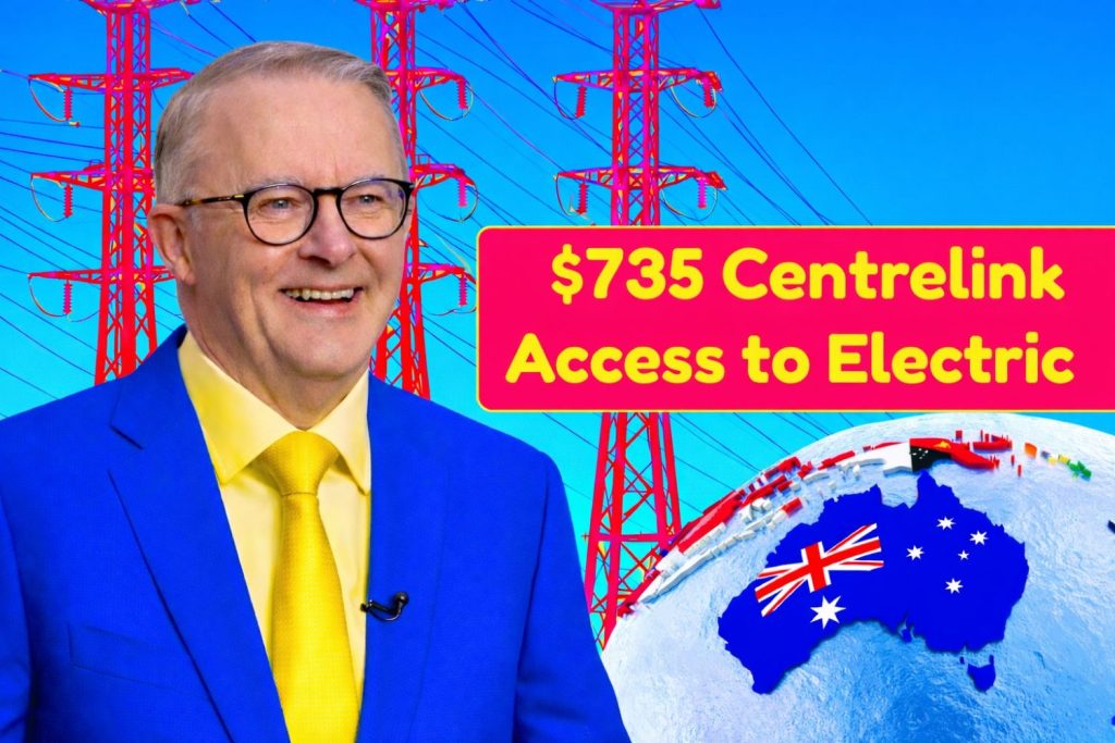 $735 Centrelink Access to Electric Program 2025 – Complete News On Eligibility & Payment Schedule