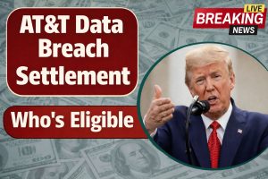 AT&T Data Breach Settlement – Check Amount, Eligibility & Payout Dates