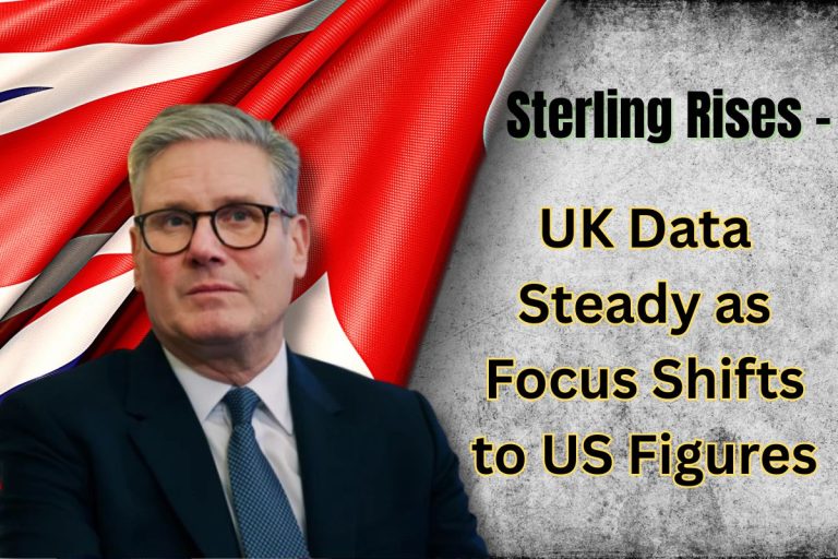 Sterling Rises – UK Data Steady as Focus Shifts to US Figures