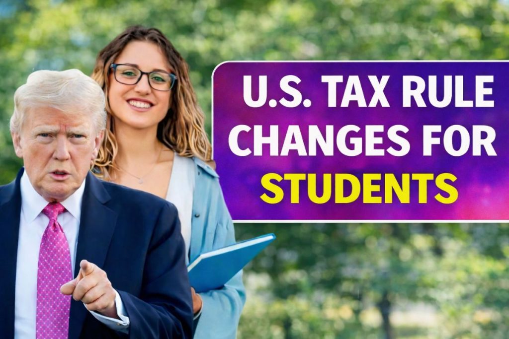U.S. Tax Rule Changes 2025: Trump’s New Changes for International Students in the U.S. Explained