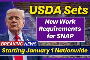 USDA Sets New Nationwide SNAP Work Rules Starting January 1: What Recipients Must Do to Keep Benefits