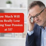 How Much Will You Really Lose Taking Your Pension at 55? UK 2026 Reality Check